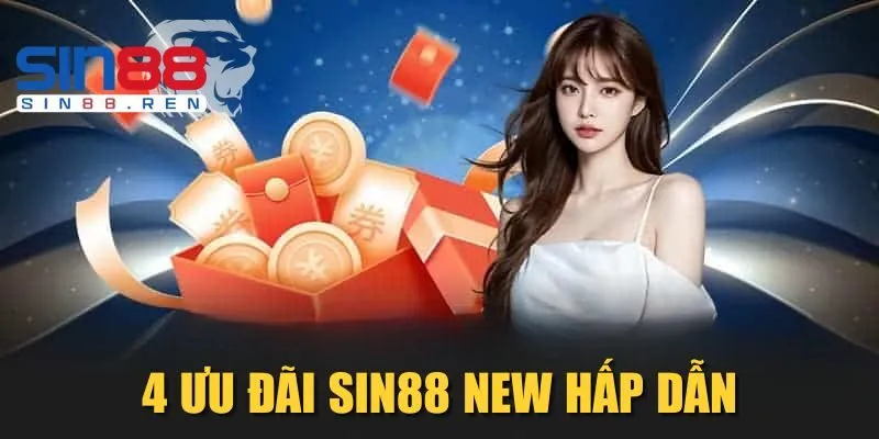 4 ưu đãi Sin88 new hấp dẫn