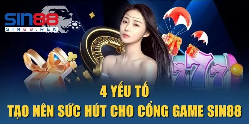 4 yếu tố tạo nên sức hút cho cổng game sin88