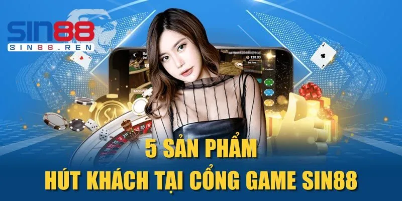 5 sản phẩm hút khách tại cổng game sin88