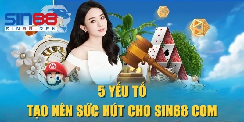 5 yếu tố tạo nên sức hút cho Sin88 com