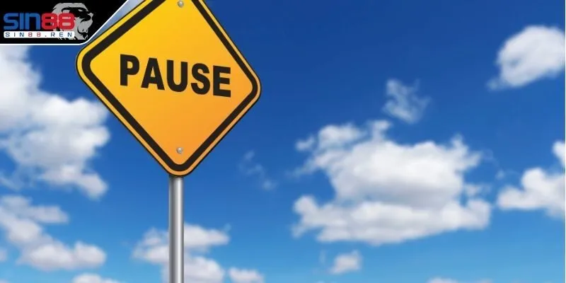 Tạm ngưng cá cược khi cần thiết để lấy lại cân bằng